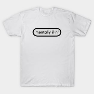 Mentally illin'- mental health awareness- mentally ill T-Shirt